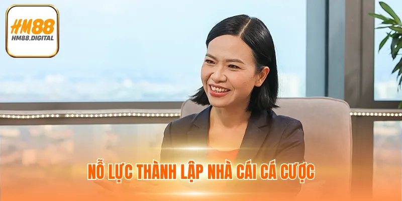 Tác Giả Đặng Thu Hằng 2 Nỗ lực thành lập nhà cái cá cược HM88