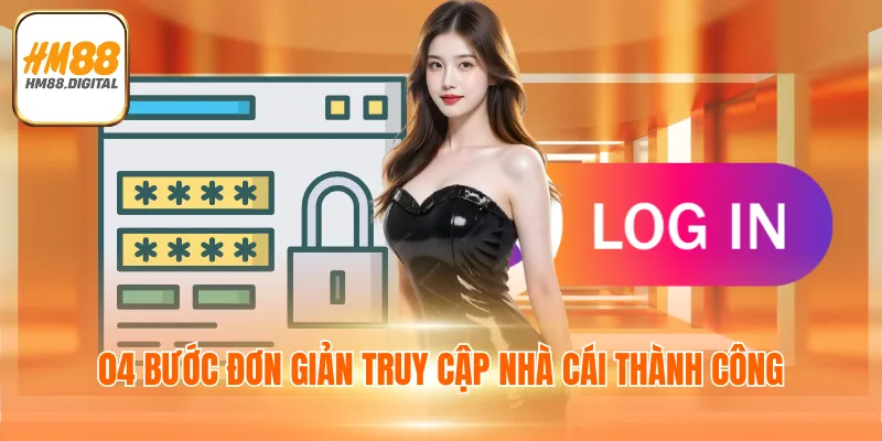 Đăng Nhập HM88 - Đặt Cược Đơn Giản Kiếm Thưởng Siêu Lớn 3 04 bước đơn giản truy cập nhà cái thành công