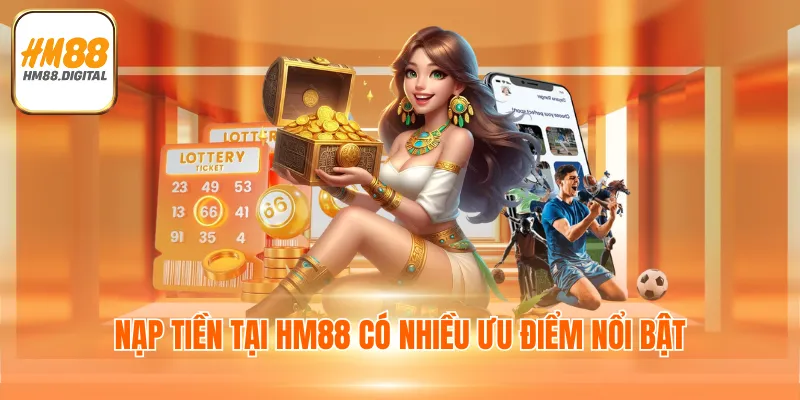 Nạp Tiền HM88 - Đa Dạng Phương Thức, Đơn Giản, An Toàn 4 Nạp tiền tại HM88 có nhiều ưu điểm nổi bật