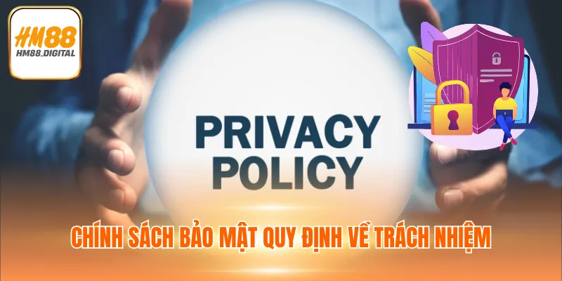 Chính Sách Bảo Mật 1 Chính sách bảo mật quy định về trách nhiệm