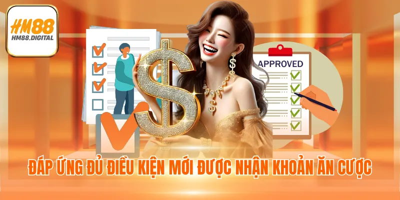 Rút Tiền HM88 - Giao Dịch An Toàn Tiền Về Túi Ngay 2 Đáp ứng đủ điều kiện mới được nhận khoản ăn cược