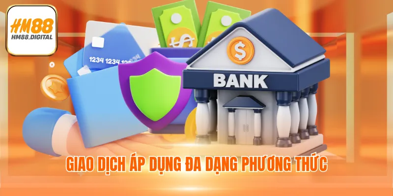 Nạp Tiền HM88 - Đa Dạng Phương Thức, Đơn Giản, An Toàn 2 Giao dịch áp dụng đa dạng phương thức