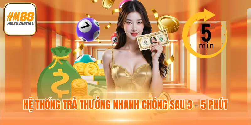 Khám Phá Xổ Số HM88 - Sảnh Chơi Và Ưu Điểm Nổi Bật 4 Hệ thống trả thưởng nhanh chóng sau 3 - 5 phút