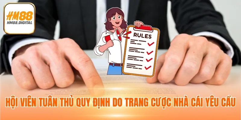 Miễn Trừ Trách Nhiệm HM88 2 Hội viên tuân thủ quy định do trang cược nhà cái yêu cầu