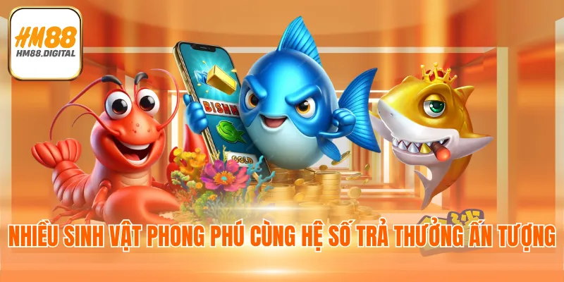 Bắn Cá HM88 - Chuyên Mục Giải Trí Đỉnh Cao, Uy Tín 2025 4 Nhiều sinh vật phong phú cùng hệ số trả thưởng ấn tượng