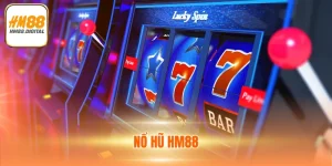 Nổ Hũ HM88 - Trải Nghiệm Cược Hũ Săn Thưởng Đỉnh Cao