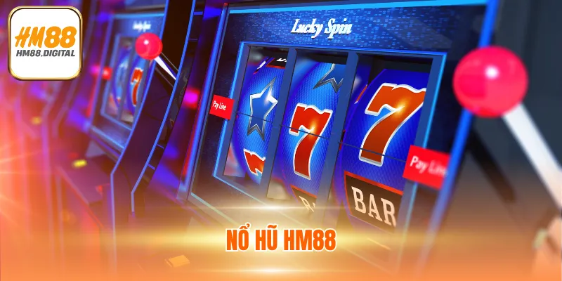 Nổ Hũ HM88 - Trải Nghiệm Cược Hũ Săn Thưởng Đỉnh Cao