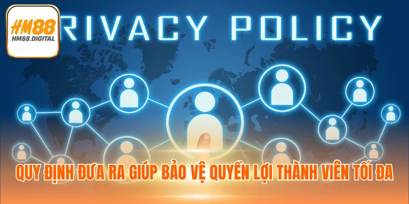 Chính Sách Bảo Mật 2 Quy định đưa ra giúp bảo vệ quyền lợi thành viên tối đa