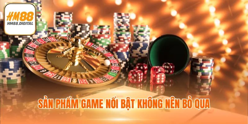 Chuyên Mục Casino HM88 - Ưu Điểm & Game Giải Trí Hot 3 Sản phẩm game nổi bật không nên bỏ qua