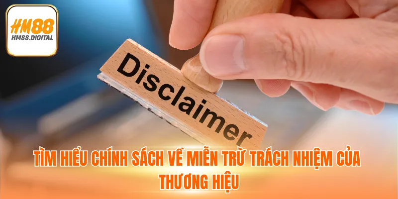 Miễn Trừ Trách Nhiệm HM88 1 Tìm hiểu chính sách về miễn trừ trách nhiệm của thương hiệu